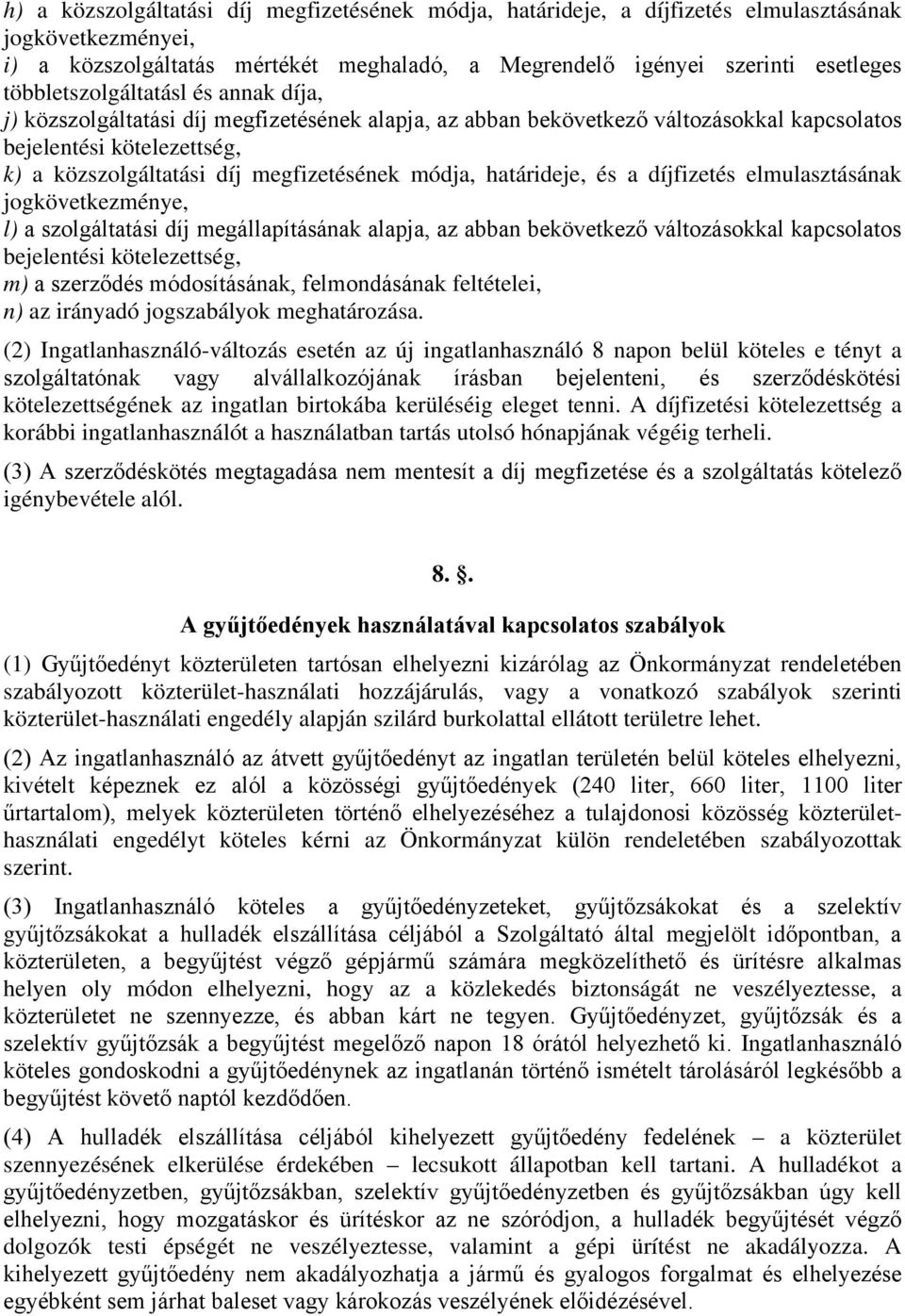 módja, határideje, és a díjfizetés elmulasztásának jogkövetkezménye, l) a szolgáltatási díj megállapításának alapja, az abban bekövetkező változásokkal kapcsolatos bejelentési kötelezettség, m) a