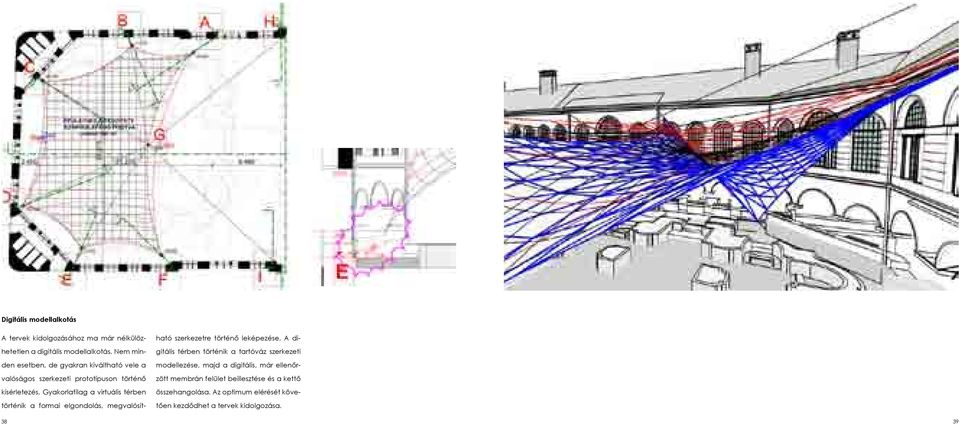 Gyakorlatilag a virtuális térben történik a formai elgondolás, megvalósítható szerkezetre történő leképezése.