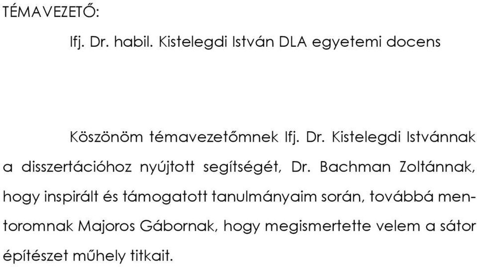 Kistelegdi Istvánnak a disszertációhoz nyújtott segítségét, Dr.