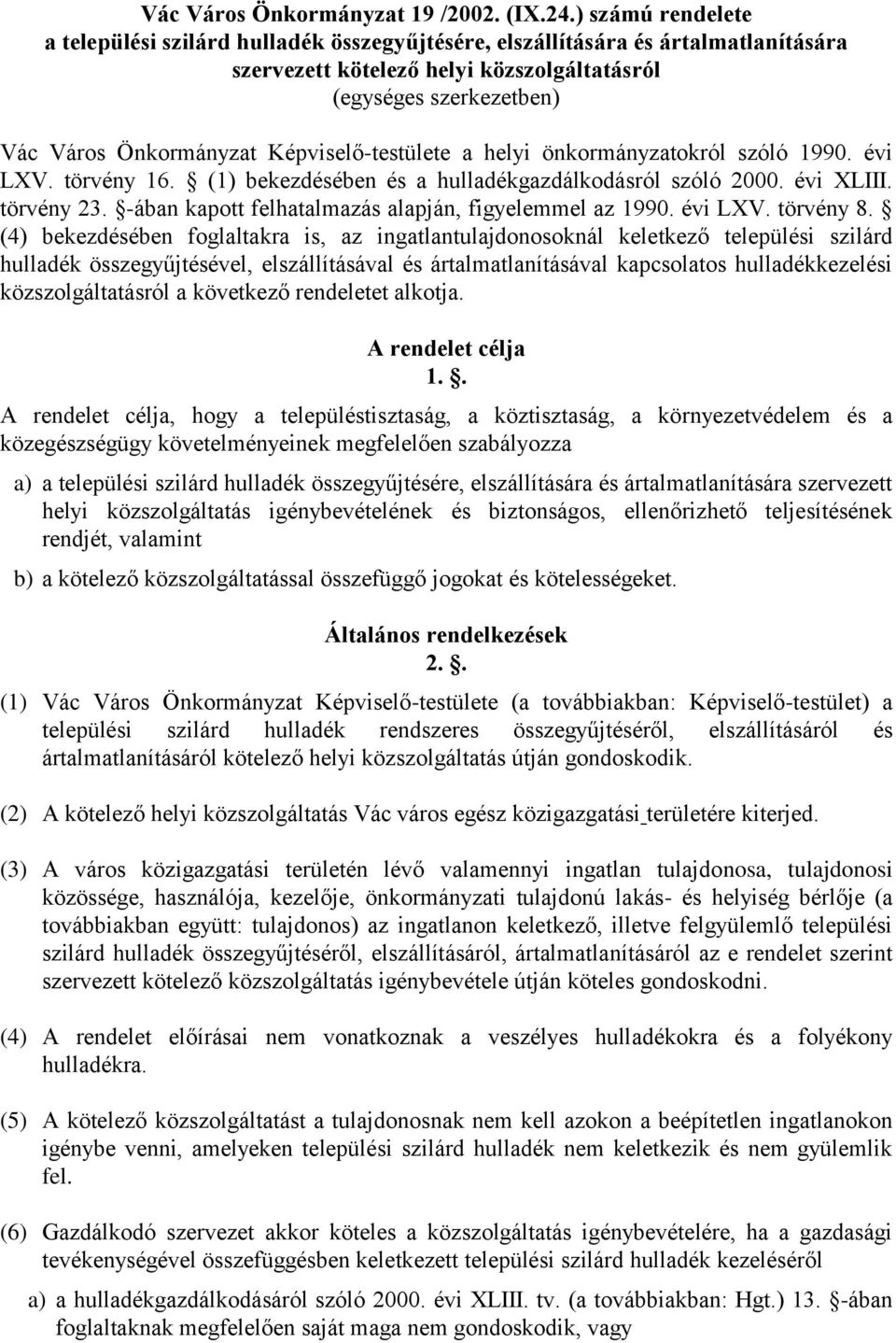 Képviselő-testülete a helyi önkormányzatokról szóló 1990. évi LXV. törvény 16. (1) bekezdésében és a hulladékgazdálkodásról szóló 2000. évi XLIII. törvény 23.