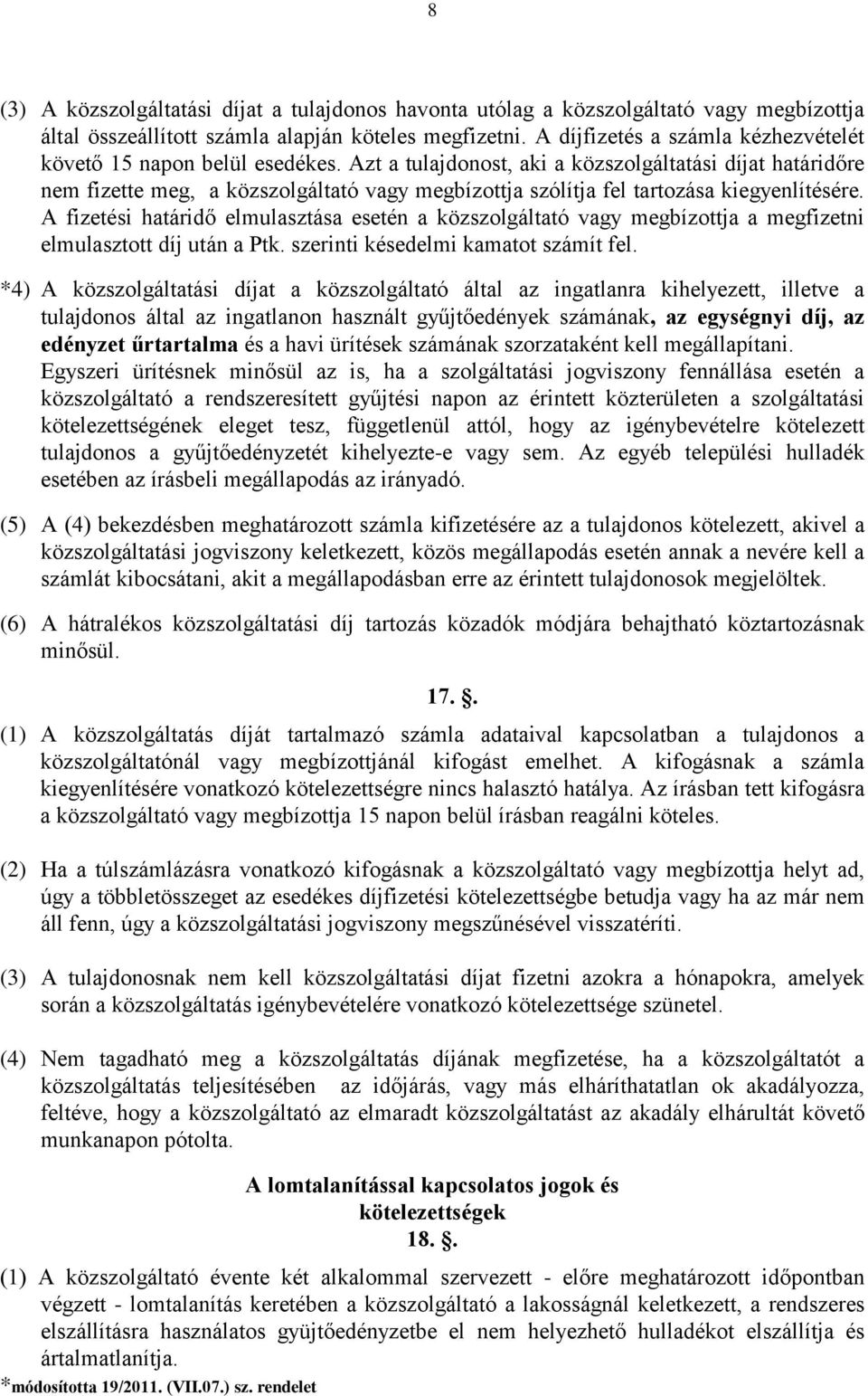 Azt a tulajdonost, aki a közszolgáltatási díjat határidőre nem fizette meg, a közszolgáltató vagy megbízottja szólítja fel tartozása kiegyenlítésére.