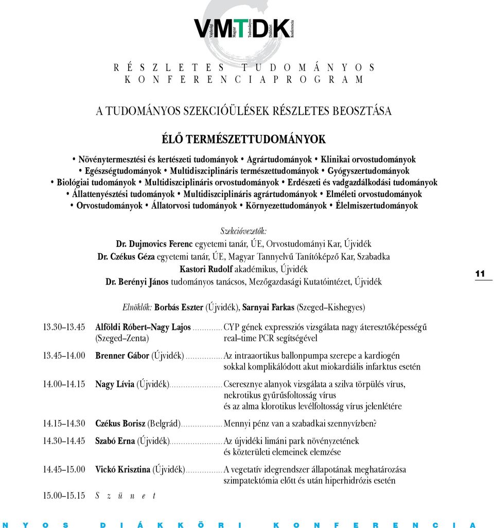 vadgazdálkodási tudományok Állattenyésztési tudományok Multidiszciplináris agrártudományok Elméleti orvostudományok Orvostudományok Állatorvosi tudományok Környezettudományok Élelmiszertudományok