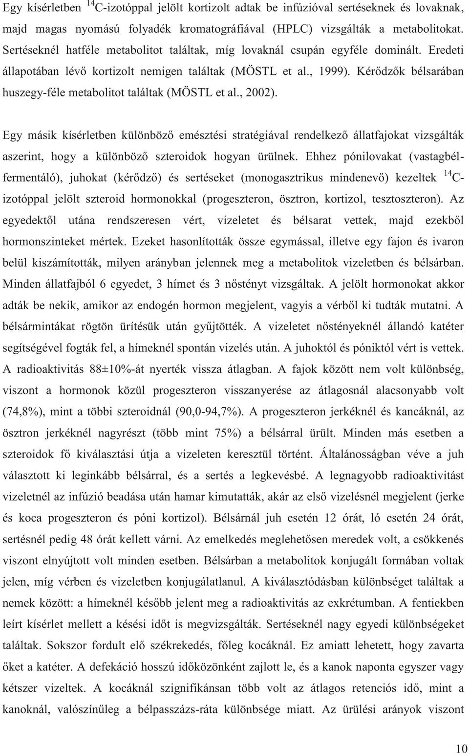 Kérődzők bélsarában huszegy-féle metabolitot találtak (MÖSTL et al., 2002).