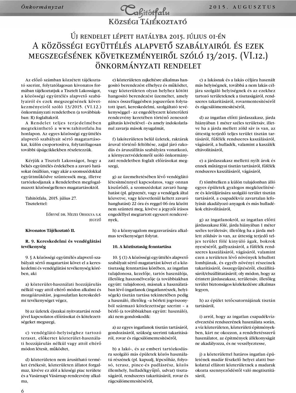 megszegésének következményeirôl szóló 13/2015. (VI.12.) ön kor mányzati rendeletben (a továbbiakban: R) fogla ltakról. A Rendelet teljes terjedelmében megtekinthetô a www.tahitotfalu.hu honlapon.