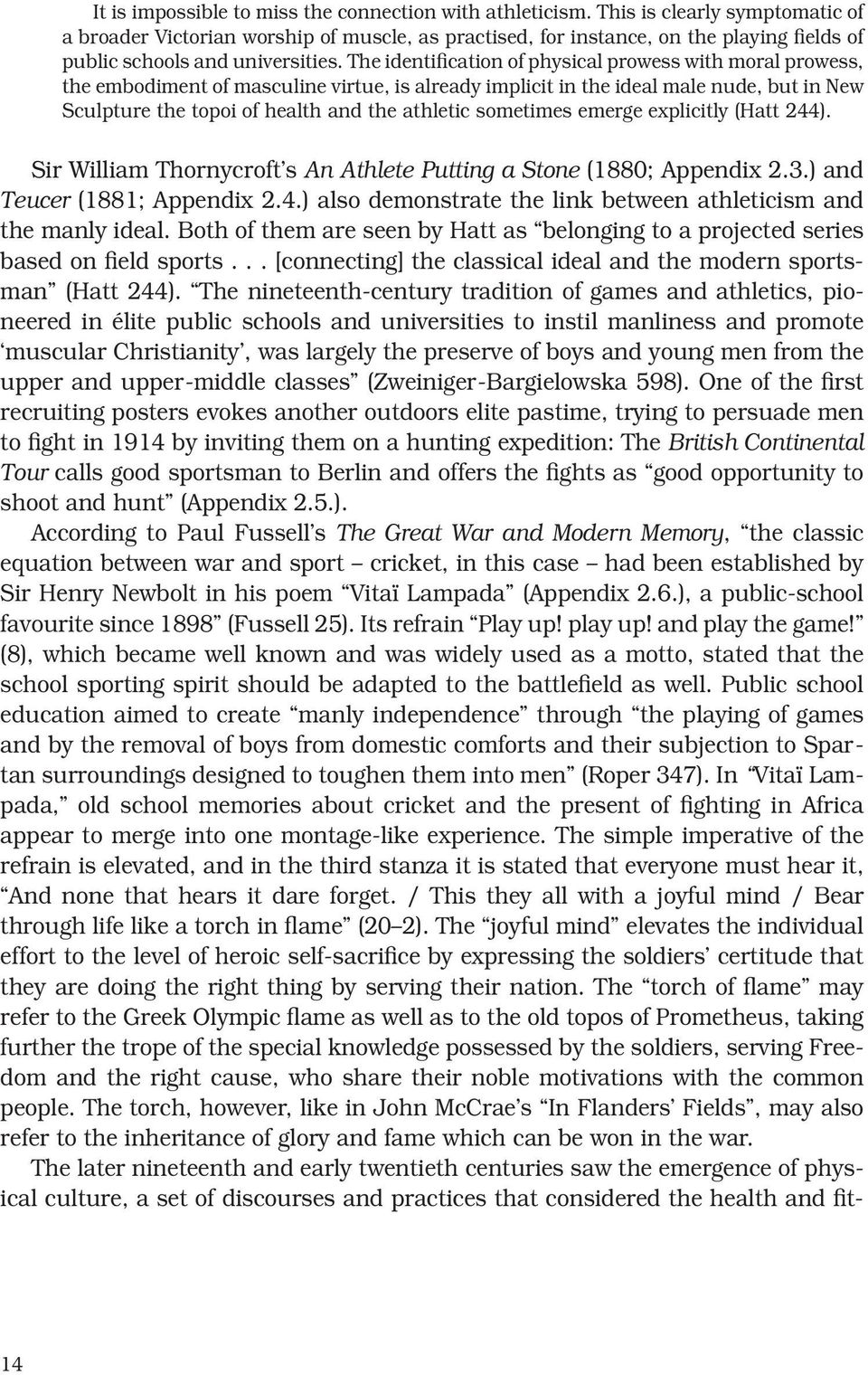 The identification of physical prowess with moral prowess, the embodiment of masculine virtue, is already implicit in the ideal male nude, but in New Sculpture the topoi of health and the athletic