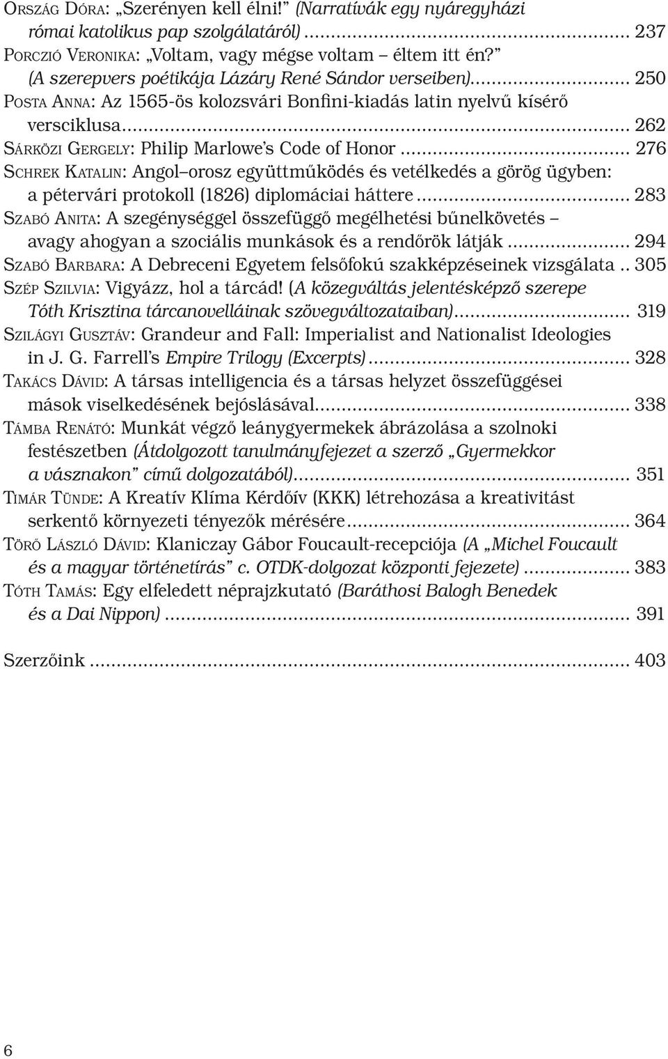 .. 276 Schrek Katalin: Angol orosz együttműködés és vetélkedés a görög ügyben: a pétervári protokoll (1826) diplomáciai háttere.