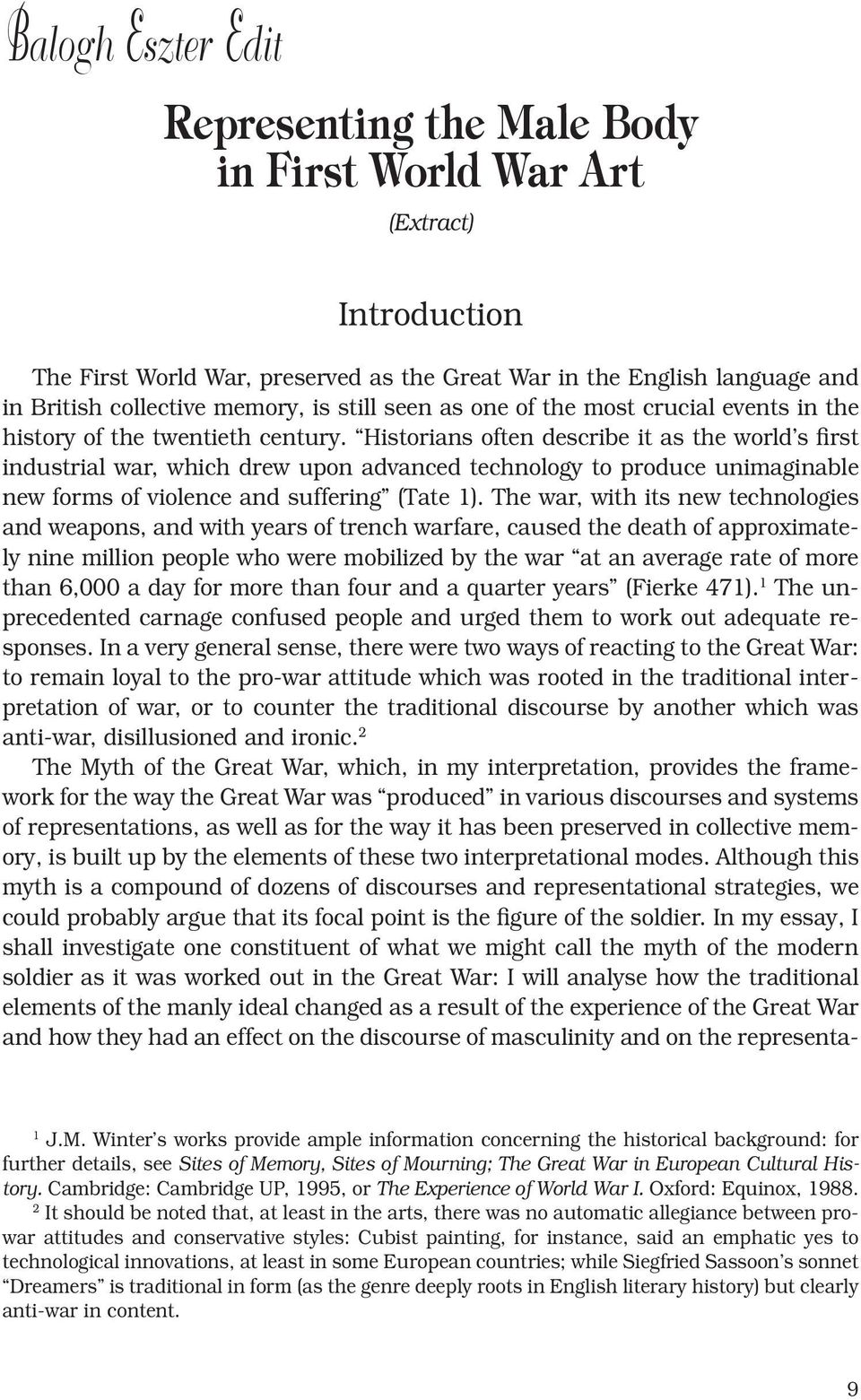 Historians often describe it as the world s first industrial war, which drew upon advanced technology to produce unimaginable new forms of violence and suffering (Tate 1).