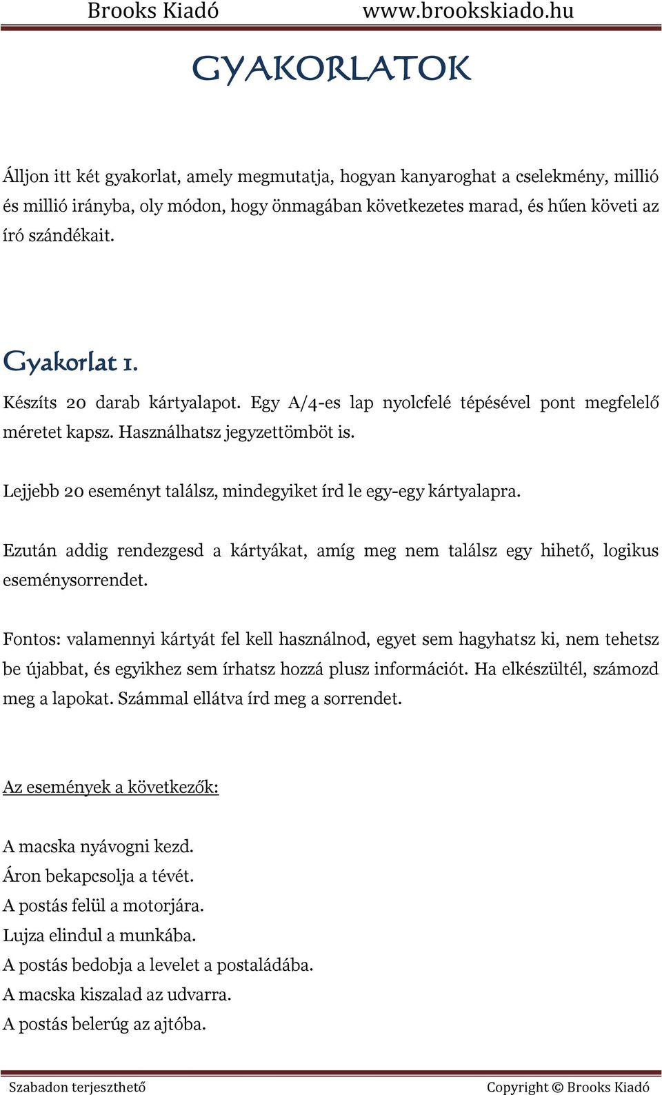 Lejjebb 20 eseményt találsz, mindegyiket írd le egy-egy kártyalapra. Ezután addig rendezgesd a kártyákat, amíg meg nem találsz egy hihető, logikus eseménysorrendet.