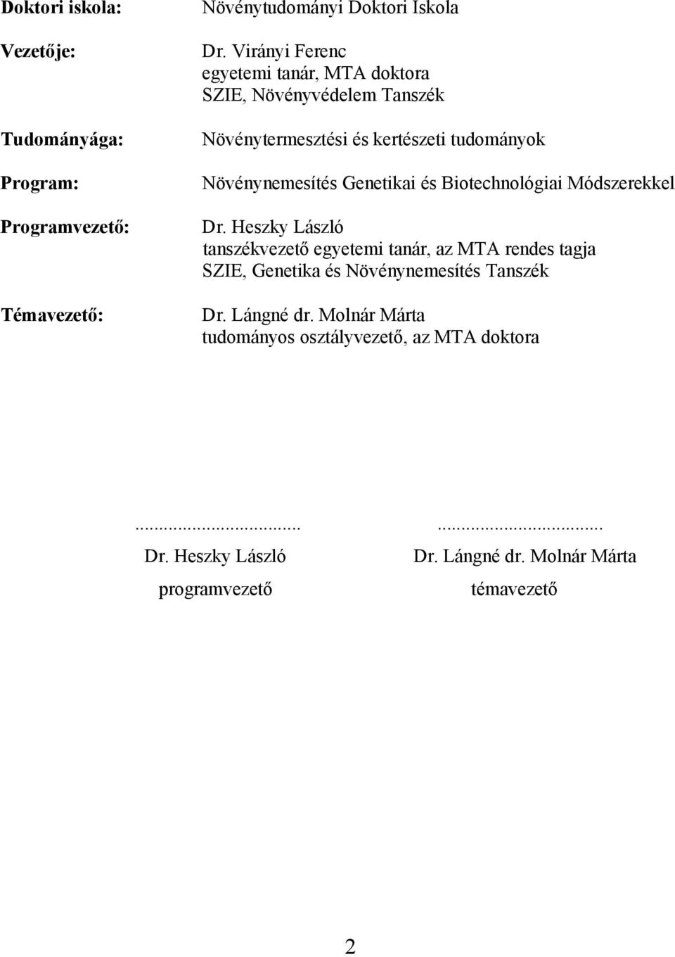 Program: Növénynemesítés Genetikai és Biotechnológiai Módszerekkel Programvezető: Dr.