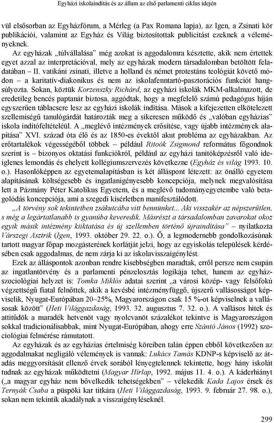 Az egyházak túlvállalása még azokat is aggodalomra késztette, akik nem értettek egyet azzal az interpretációval, mely az egyházak modern társadalomban betöltött feladatában II.