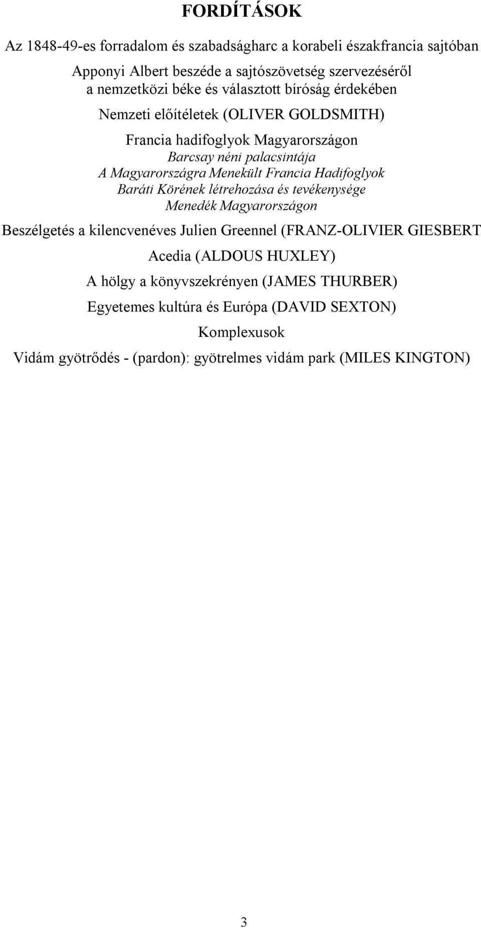 Hadifoglyok Baráti Körének létrehozása és tevékenysége Menedék Magyarországon Beszélgetés a kilencvenéves Julien Greennel (FRANZ-OLIVIER GIESBERT Acedia (ALDOUS