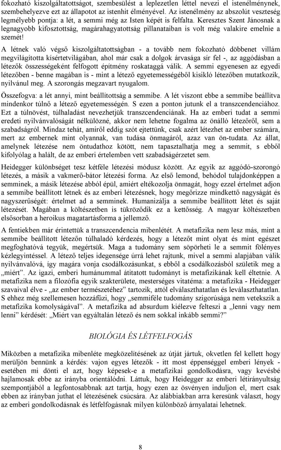 Keresztes Szent Jánosnak a legnagyobb kifosztottság, magárahagyatottság pillanataiban is volt még valakire emelnie a szemét!