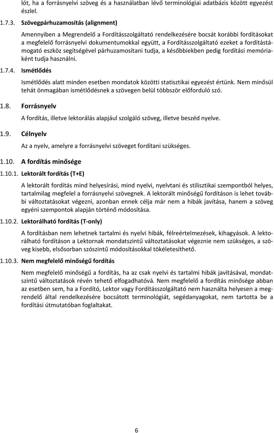 a fordítástámogató eszköz segítségével párhuzamosítani tudja, a későbbiekben pedig fordítási memóriaként tudja használni. 1.7.4.