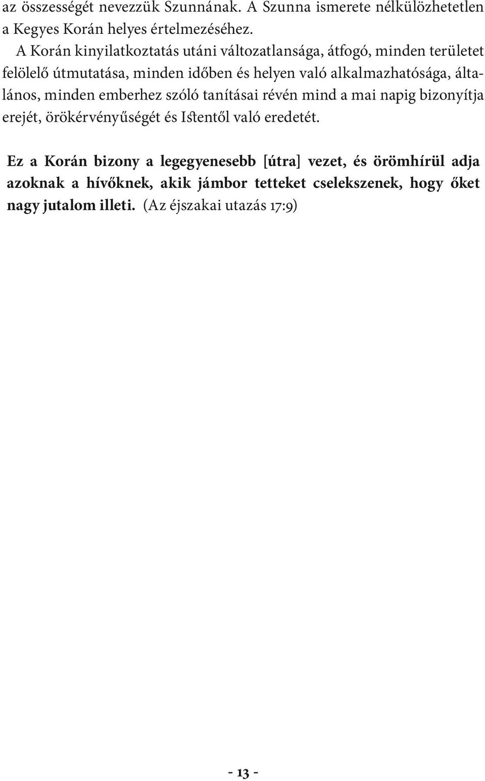 általlános, minden emberhez szóló tanításai révén mind a mai napig bizonyítja erejét, örökérvényűségét és Istentől való eredetét.