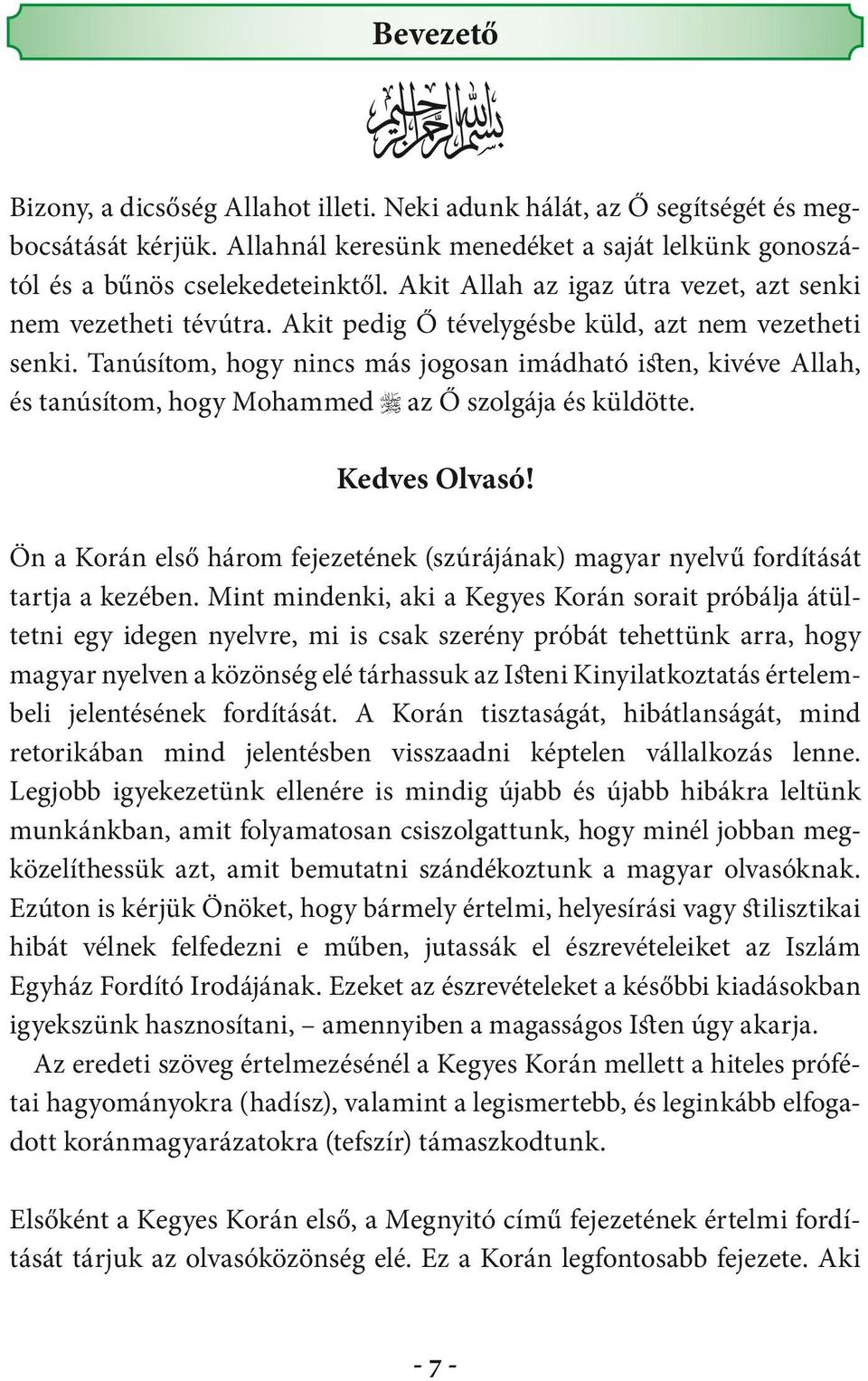 Tanúsítom, hogy nincs más jogosan imádható isten, kivéve Allah, és tanúsítom, hogy Mohammed az Ő szolgája és küldötte. Kedves Olvasó!