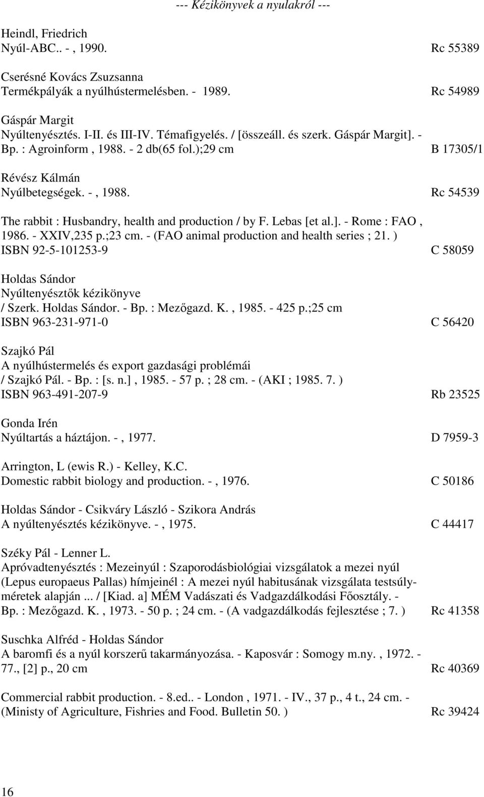 Rc 54539 The rabbit : Husbandry, health and production / by F. Lebas [et al.]. - Rome : FAO, 1986. - XXIV,235 p.;23 cm. - (FAO animal production and health series ; 21.