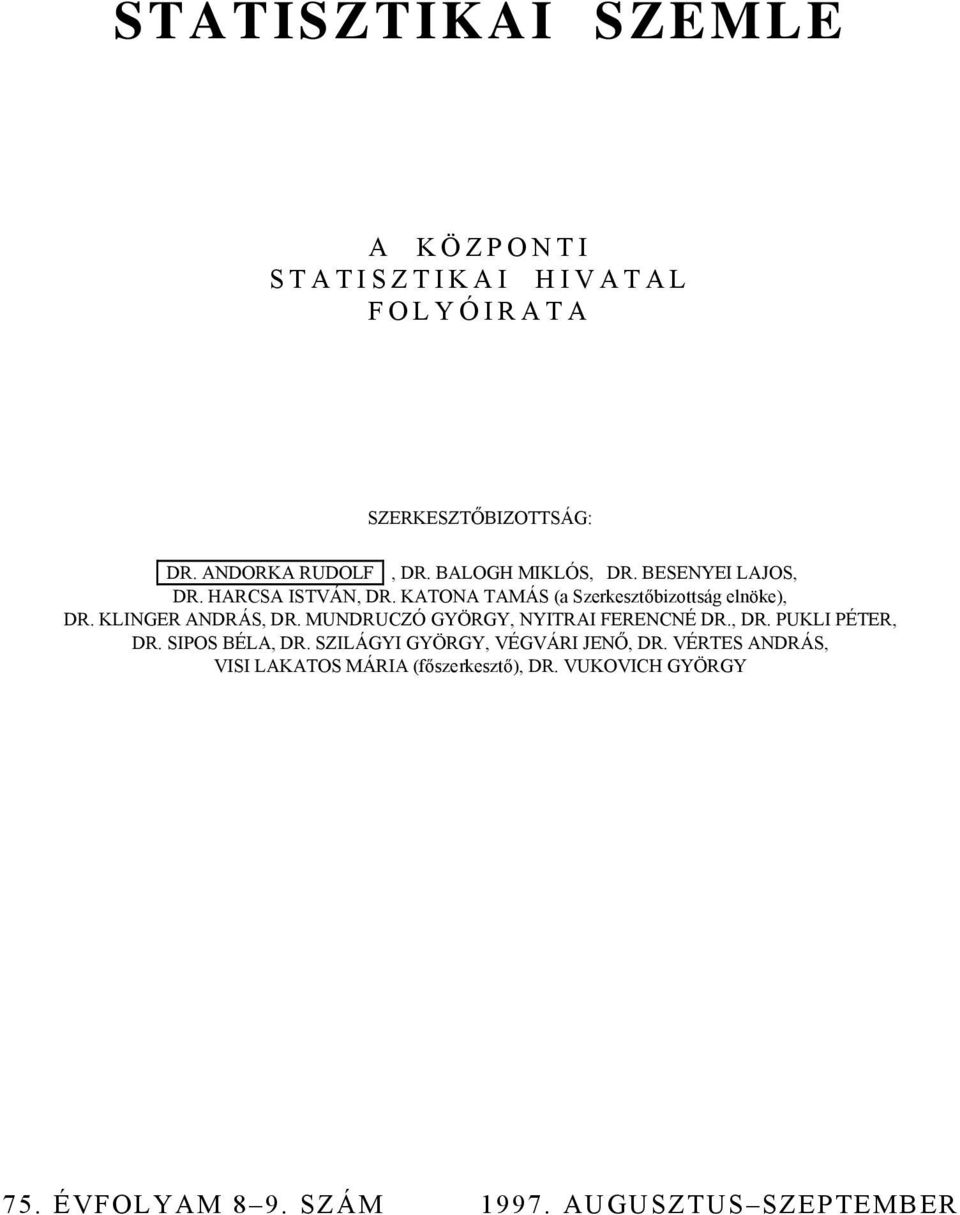 KLINGER ANDRÁS, DR. MUNDRUCZÓ GYÖRGY, NYITRAI FERENCNÉ DR., DR. PUKLI PÉTER, DR. SIPOS BÉLA, DR.