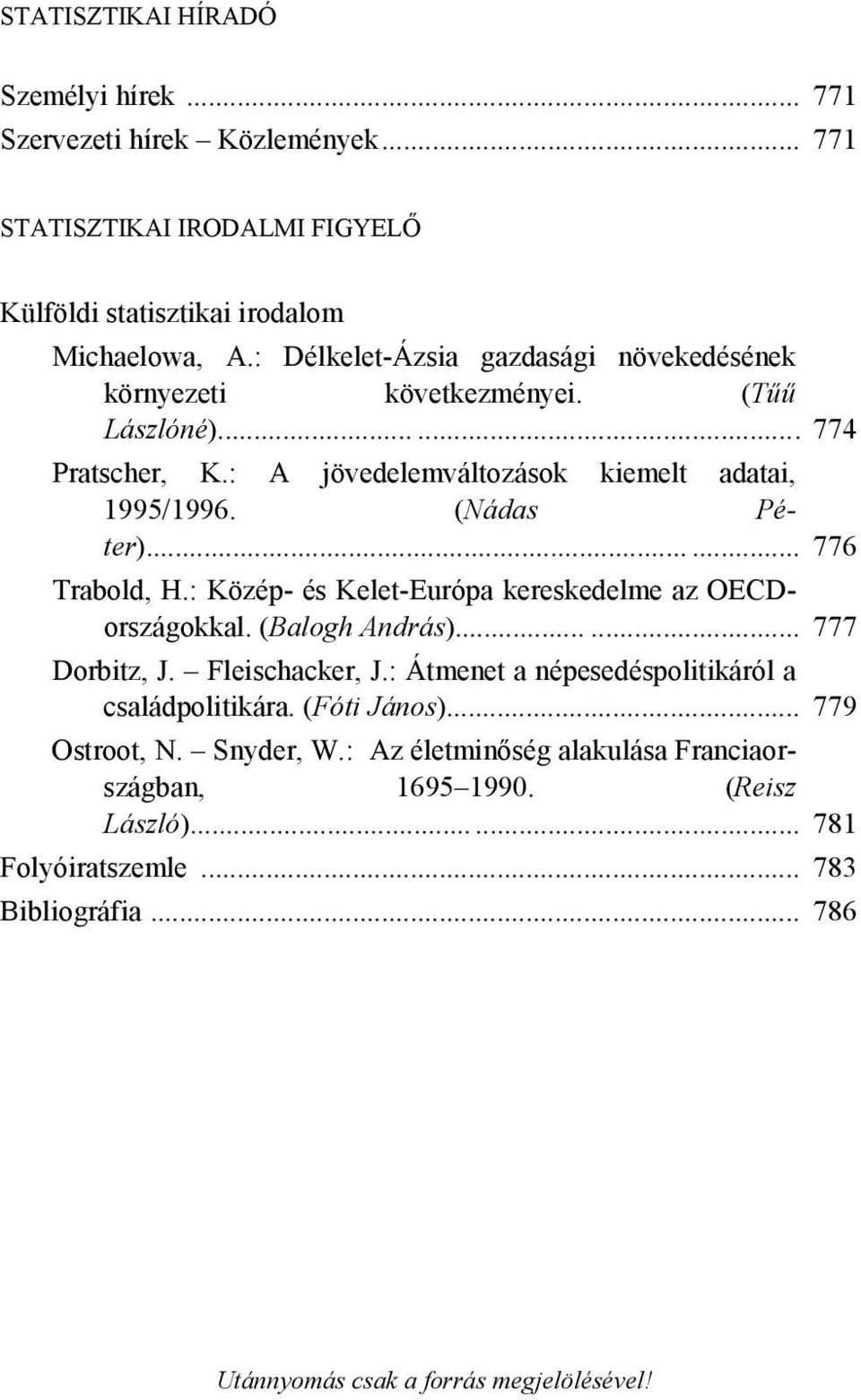 ..... 776 Trabold, H.: Közép- és Kelet-Európa kereskedelme az OECDországokkal. (Balogh András)...... 777 Dorbitz, J. Fleischacker, J.