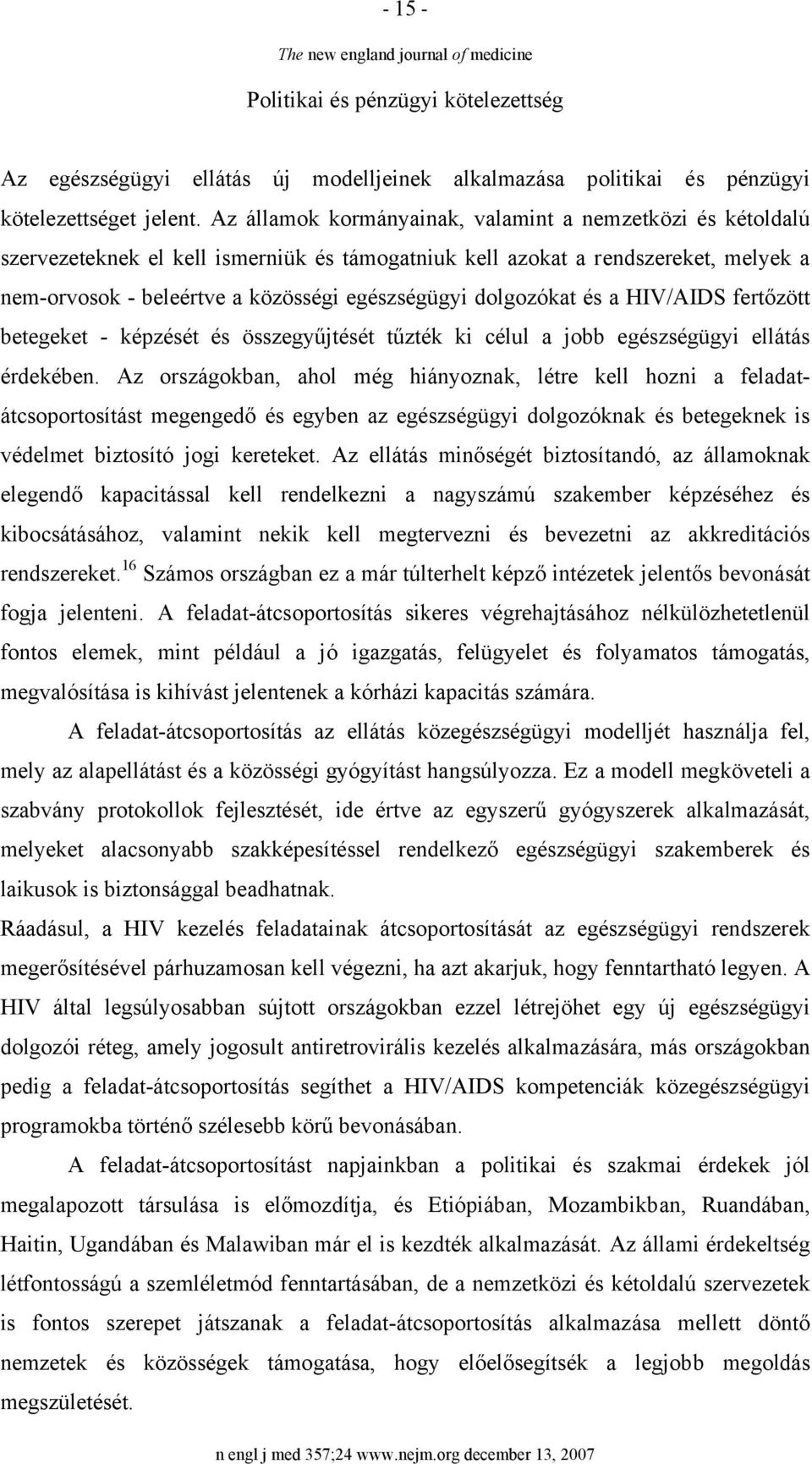 dolgozókat és a HIV/AIDS fertőzött betegeket - képzését és összegyűjtését tűzték ki célul a jobb egészségügyi ellátás érdekében.