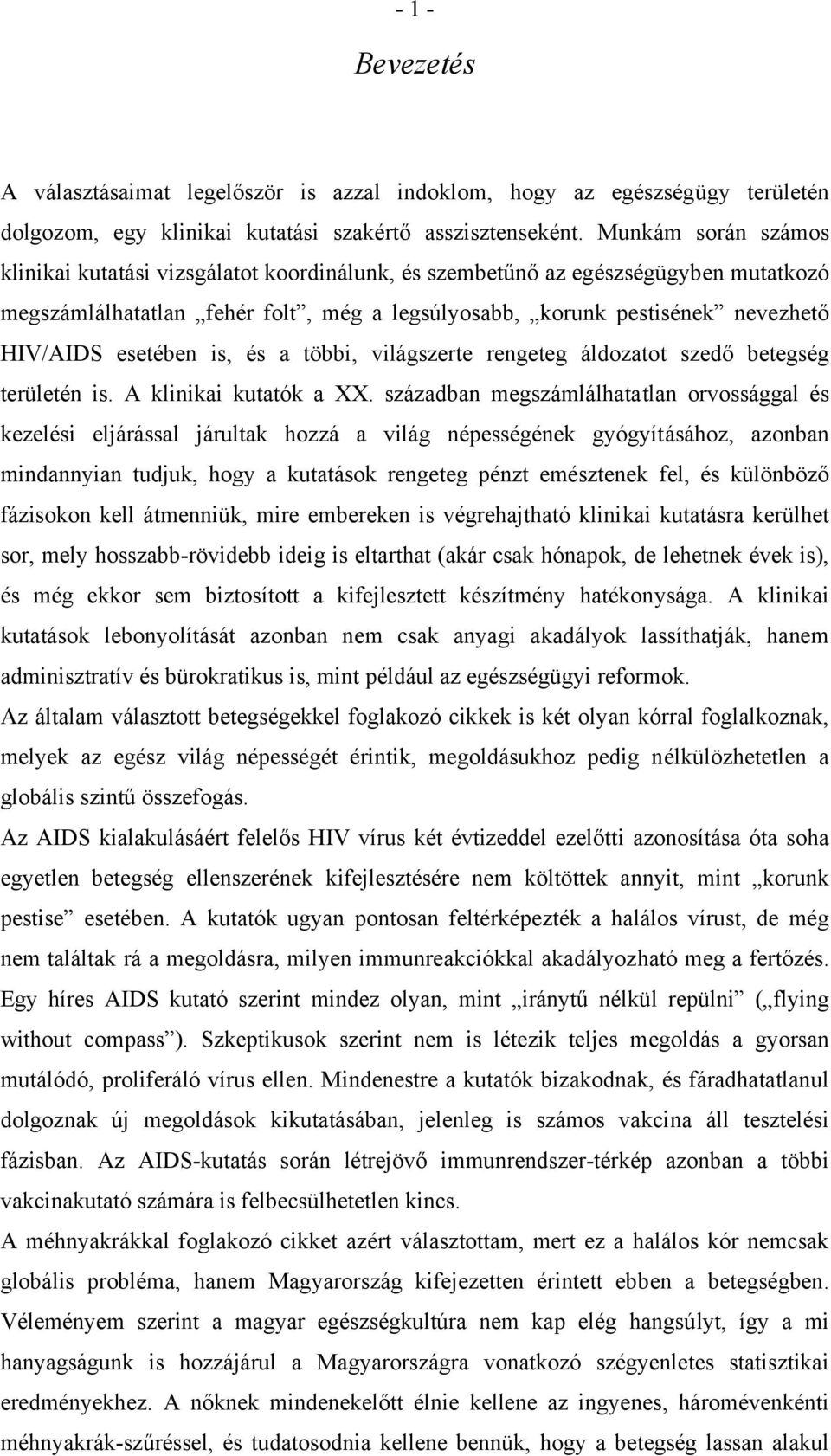 esetében is, és a többi, világszerte rengeteg áldozatot szedő betegség területén is. A klinikai kutatók a XX.