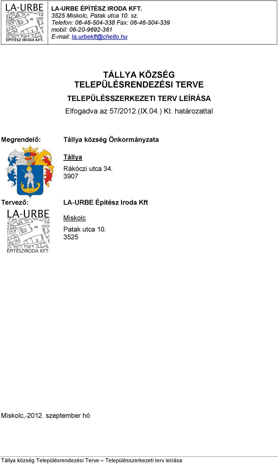 hu TÁLLYA KÖZSÉG TELEPÜLÉSRENDEZÉSI TERVE TELEPÜLÉSSZERKEZETI TERV LEÍRÁSA Elfogadva az 57/2012.(IX.04.) Kt.
