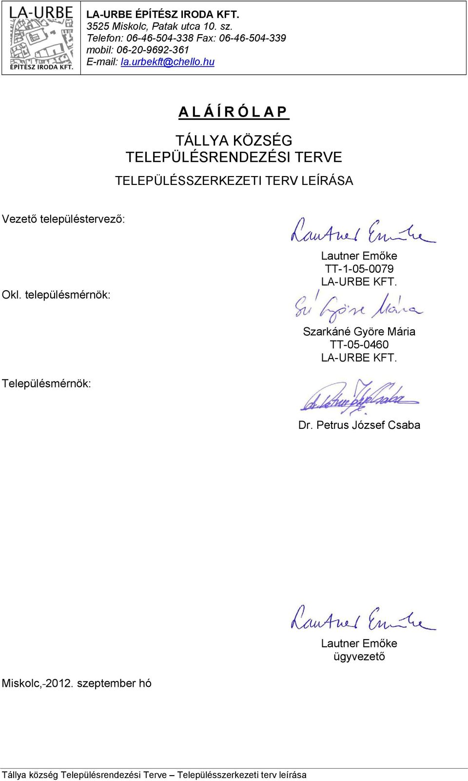 hu ALÁÍRÓLAP TÁLLYA KÖZSÉG TELEPÜLÉSRENDEZÉSI TERVE TELEPÜLÉSSZERKEZETI TERV LEÍRÁSA Vezető településtervező: Okl.