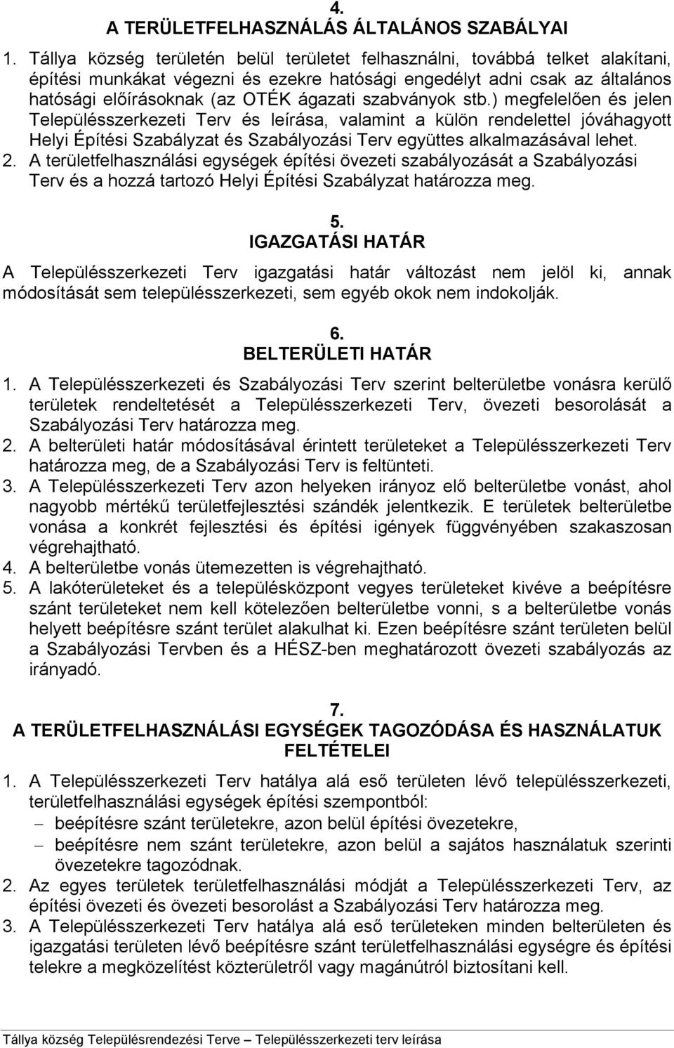 szabványok stb.) megfelelően és jelen Településszerkezeti Terv és leírása, valamint a külön rendelettel jóváhagyott Helyi Építési Szabályzat és Szabályozási Terv együttes alkalmazásával lehet. 2.
