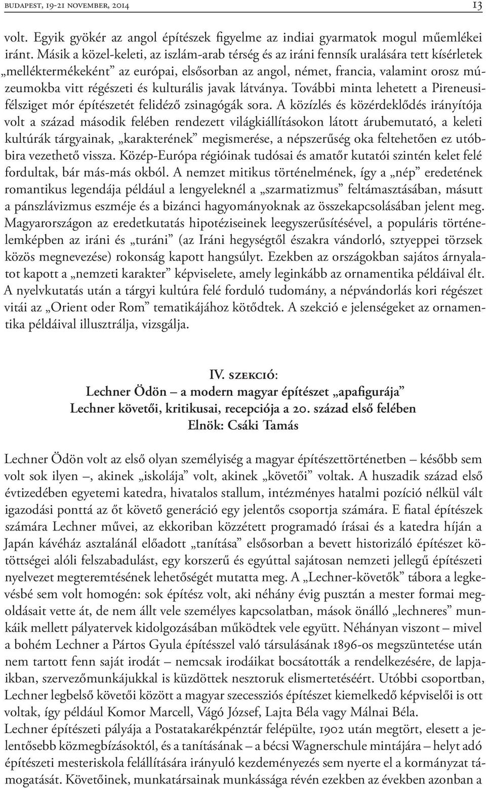 és kulturális javak látványa. További minta lehetett a Pire neusifélsziget mór építészetét felidéző zsinagógák sora.