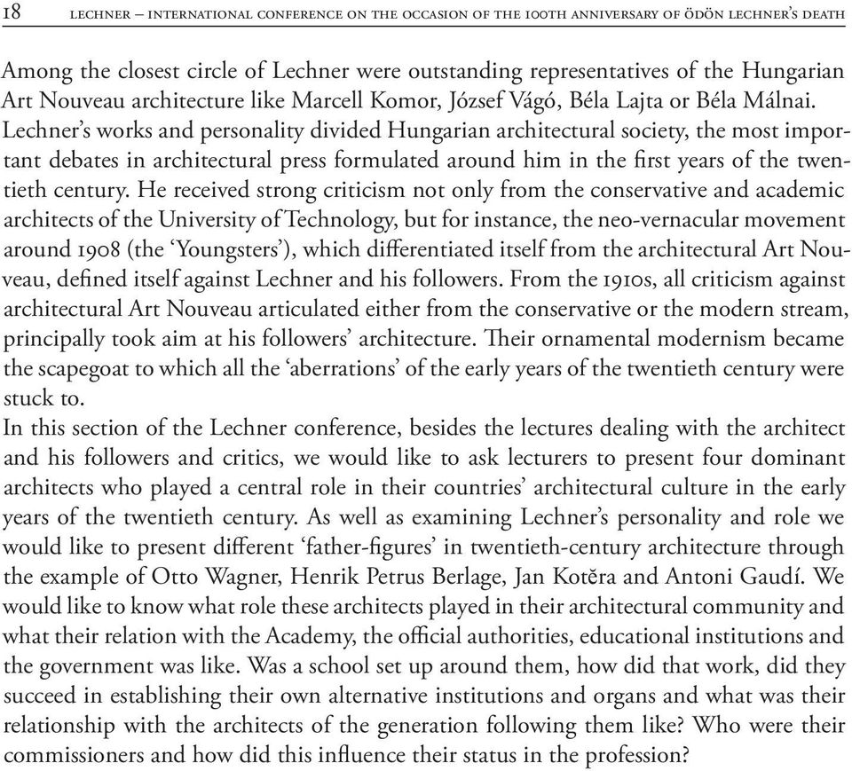 Lechner s works and personality divided Hungarian architectural society, the most important debates in architectural press formulated around him in the first years of the twentieth century.