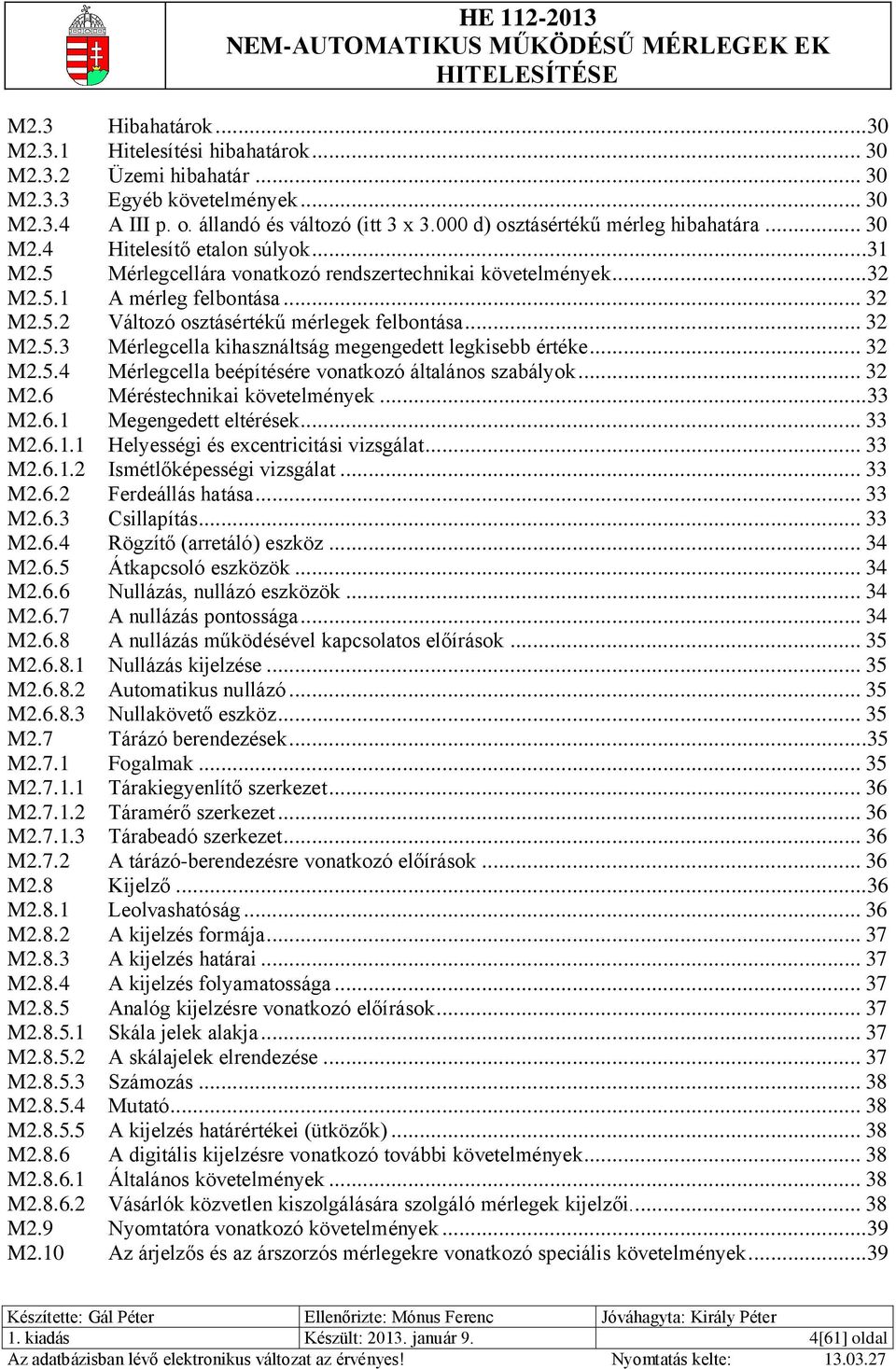 .. 32 M2.5.3 Mérlegcella kihasználtság megengedett legkisebb értéke... 32 M2.5.4 Mérlegcella beépítésére vonatkozó általános szabályok... 32 M2.6 Méréstechnikai követelmények...33 M2.6.1 Megengedett eltérések.