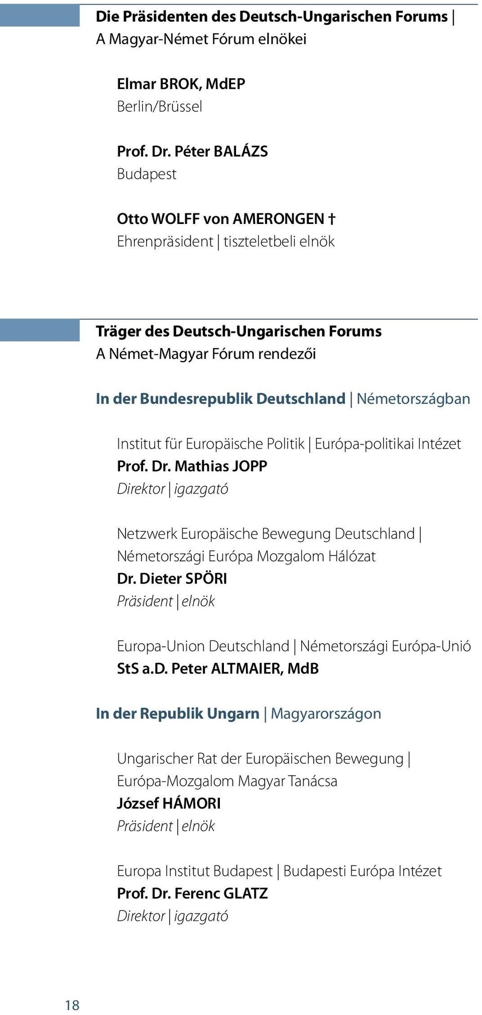 für Europäische Politik Európa-politikai Intézet Prof. Dr. Mathias JOPP Direktor igazgató Netzwerk Europäische Bewegung Deutschland Németországi Európa Mozgalom Hálózat Dr.