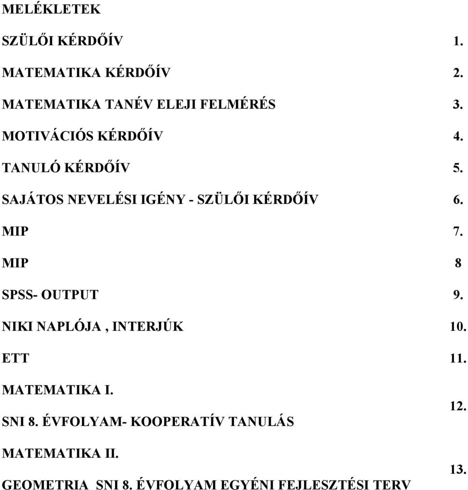 MIP 8 SPSS- OUTPUT 9. NIKI NAPLÓJA, INTERJÚK 10. ETT 11. MATEMATIKA I. SNI 8.