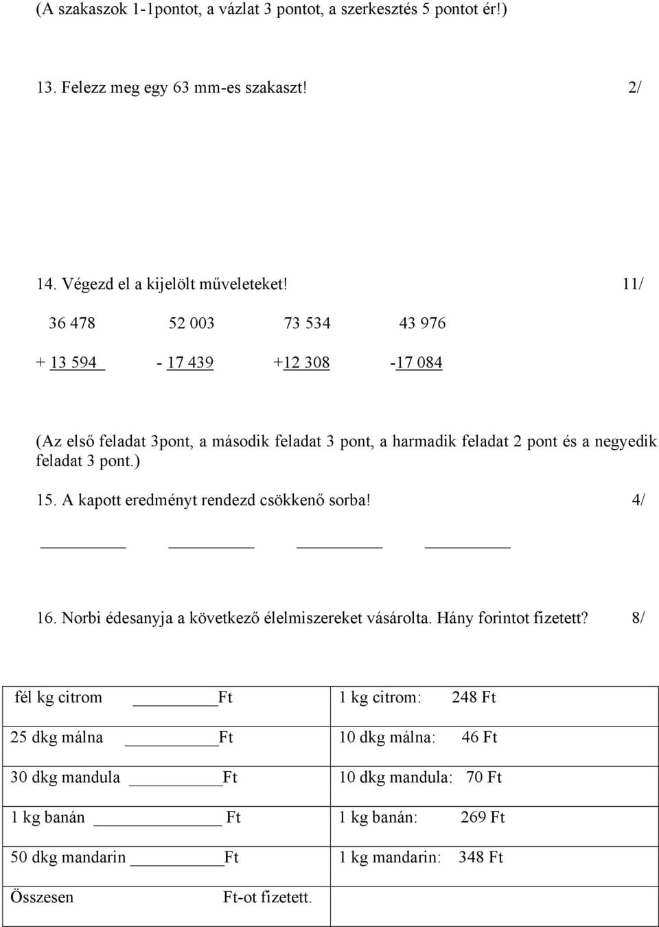 pont.) 15. A kapott eredményt rendezd csökkenő sorba! 4/ 16. Norbi édesanyja a következő élelmiszereket vásárolta. Hány forintot fizetett?