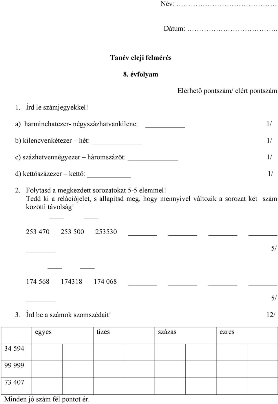 Folytasd a megkezdett sorozatokat 5-5 elemmel!