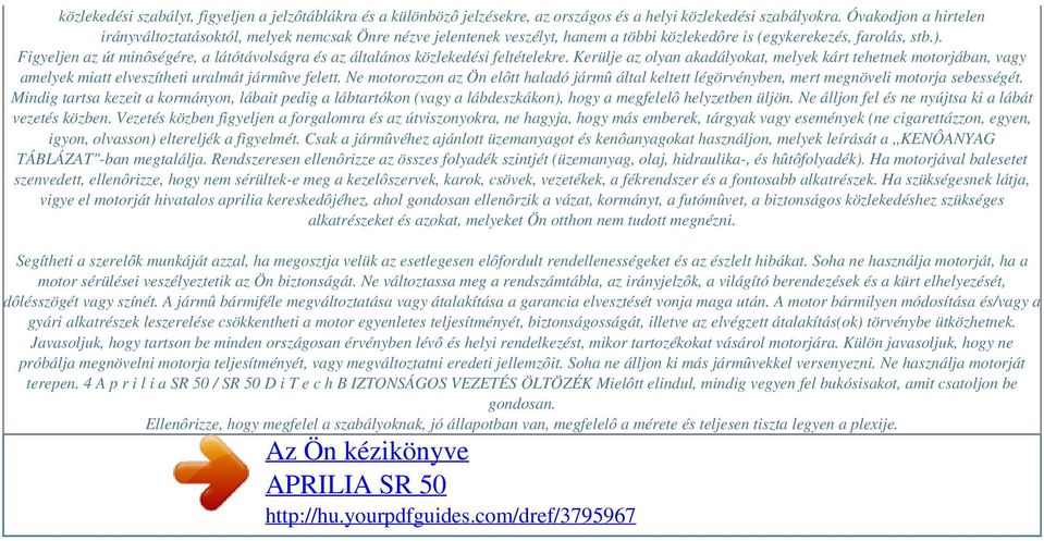 Figyeljen az út minôségére, a látótávolságra és az általános közlekedési feltételekre.