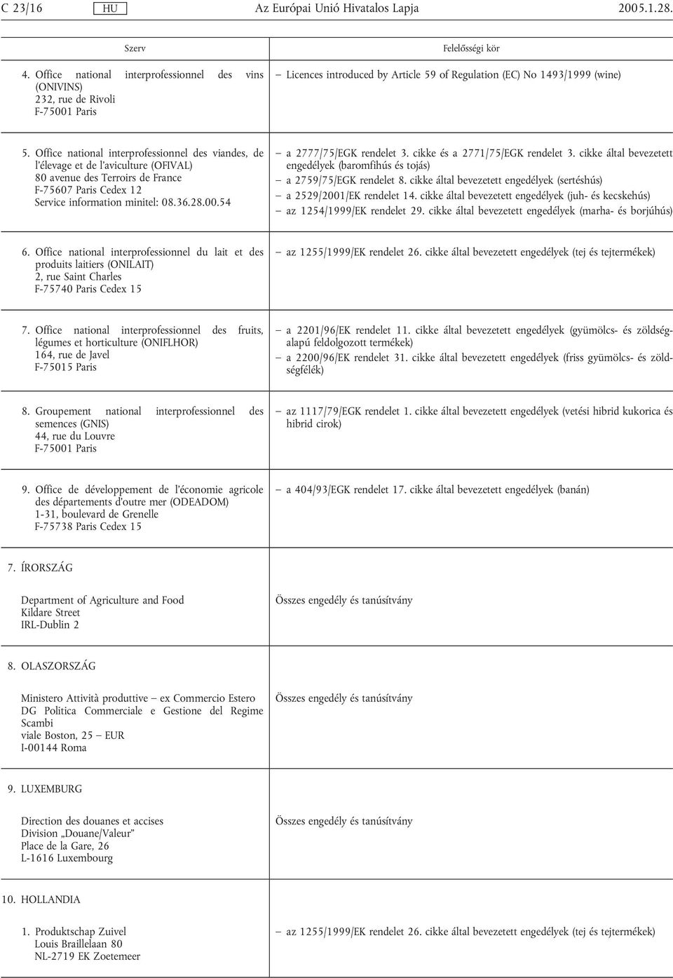 54 a 2777/75/EGK rendelet 3. cikke és a 2771/75/EGK rendelet 3. cikke által bevezetett engedélyek (baromfihús és tojás) a 2759/75/EGK rendelet 8.