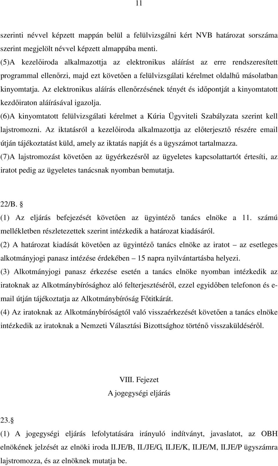 Az elektronikus aláírás ellenőrzésének tényét és időpontját a kinyomtatott kezdőiraton aláírásával igazolja.