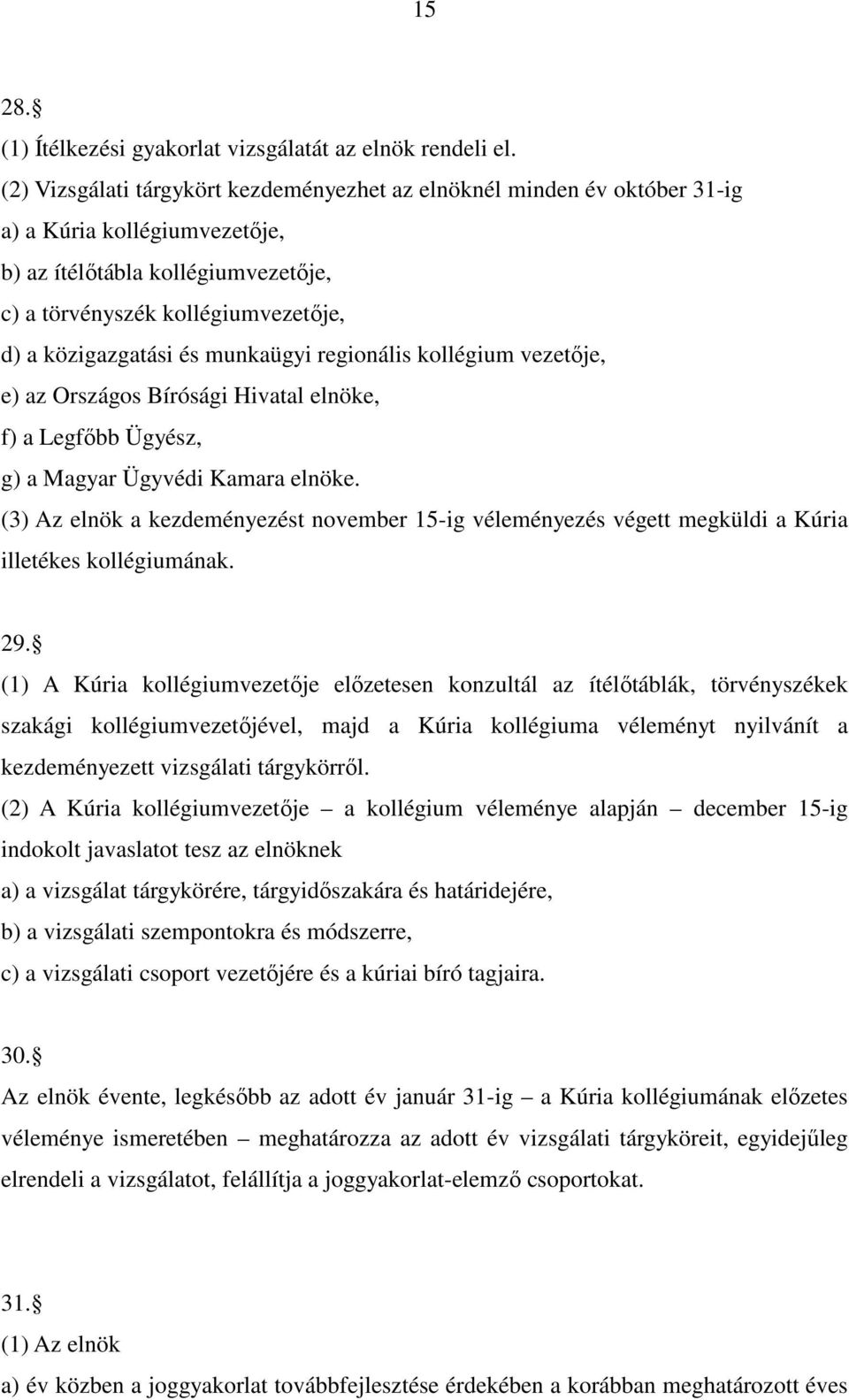 munkaügyi regionális kollégium vezetője, e) az Országos Bírósági Hivatal elnöke, f) a Legfőbb Ügyész, g) a Magyar Ügyvédi Kamara elnöke.