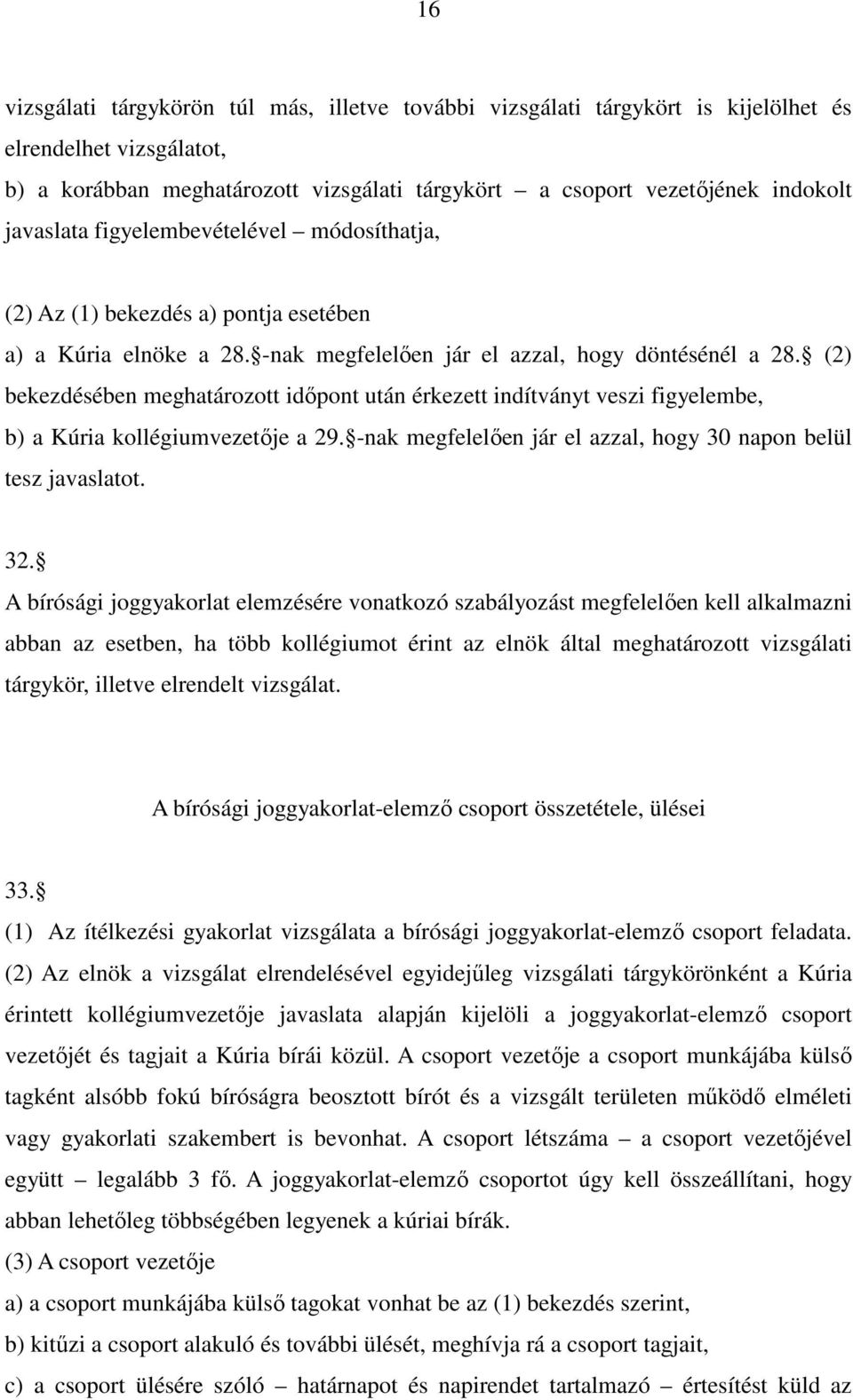 (2) bekezdésében meghatározott időpont után érkezett indítványt veszi figyelembe, b) a Kúria kollégiumvezetője a 29. -nak megfelelően jár el azzal, hogy 30 napon belül tesz javaslatot. 32.