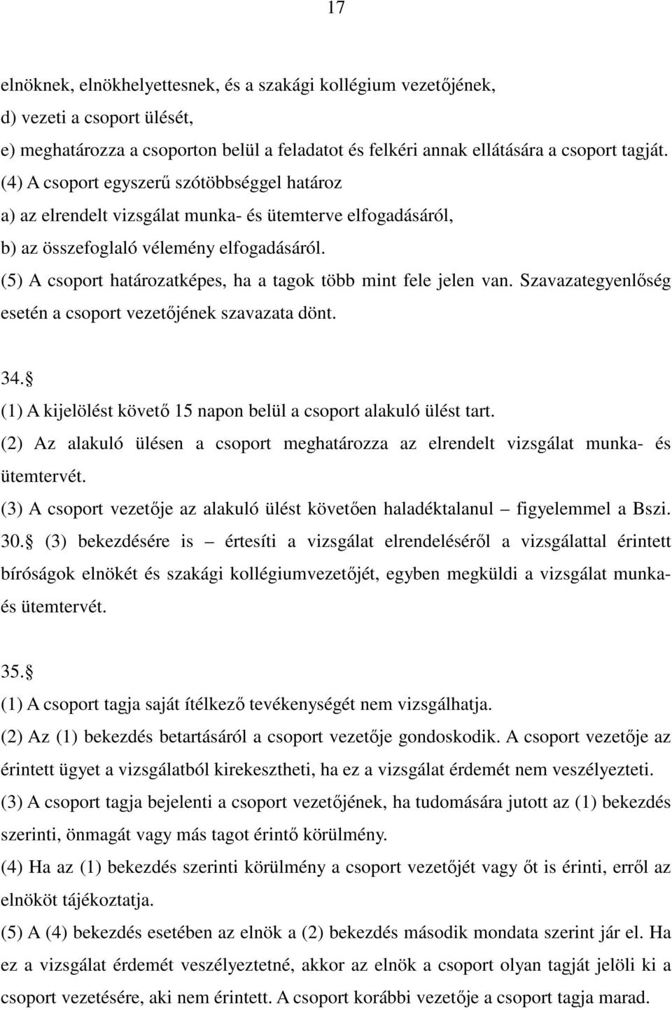 (5) A csoport határozatképes, ha a tagok több mint fele jelen van. Szavazategyenlőség esetén a csoport vezetőjének szavazata dönt. 34.