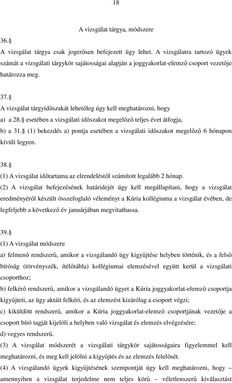 A vizsgálat tárgyidőszakát lehetőleg úgy kell meghatározni, hogy a) a 28. esetében a vizsgálati időszakot megelőző teljes évet átfogja, b) a 31.