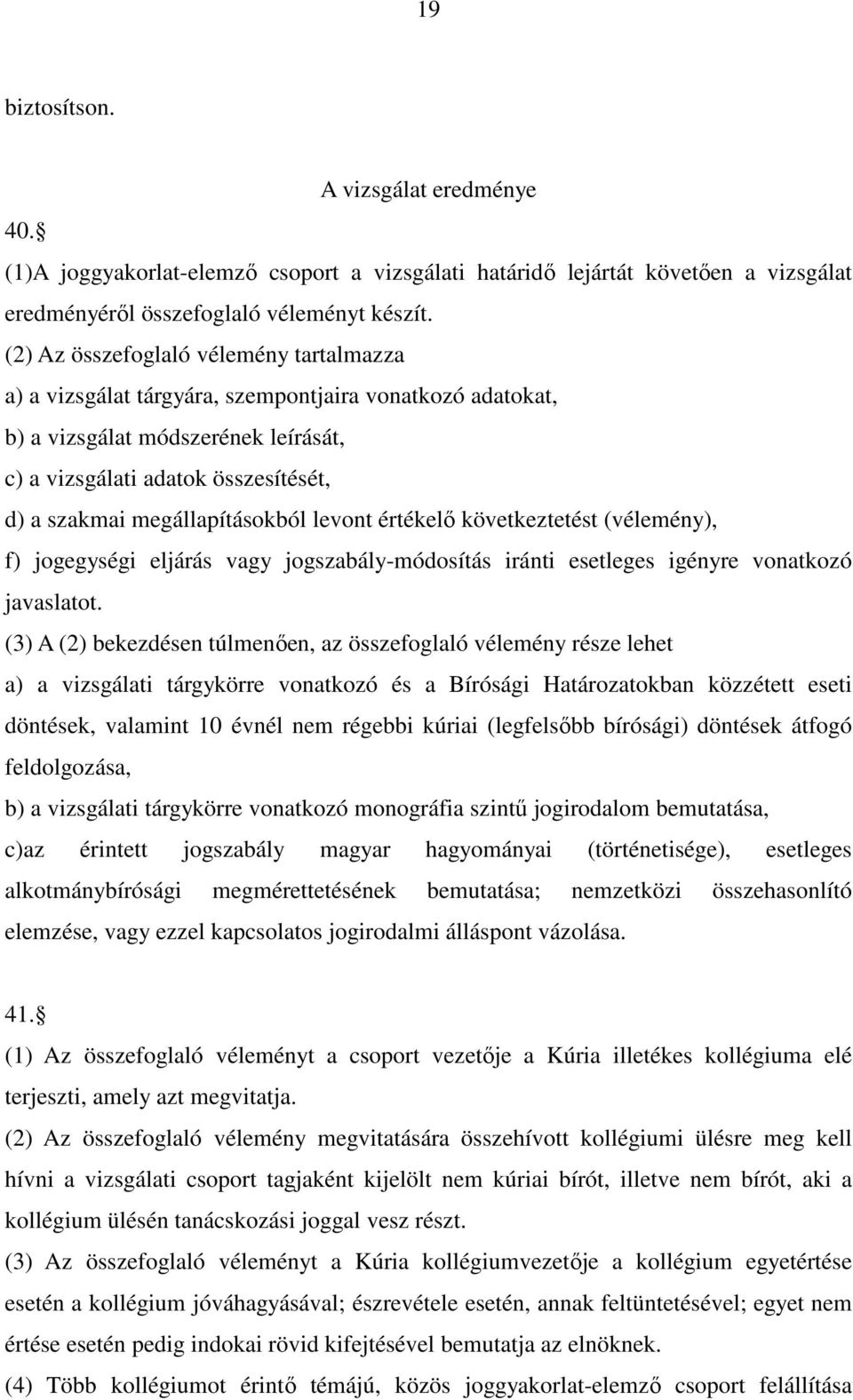 megállapításokból levont értékelő következtetést (vélemény), f) jogegységi eljárás vagy jogszabály-módosítás iránti esetleges igényre vonatkozó javaslatot.