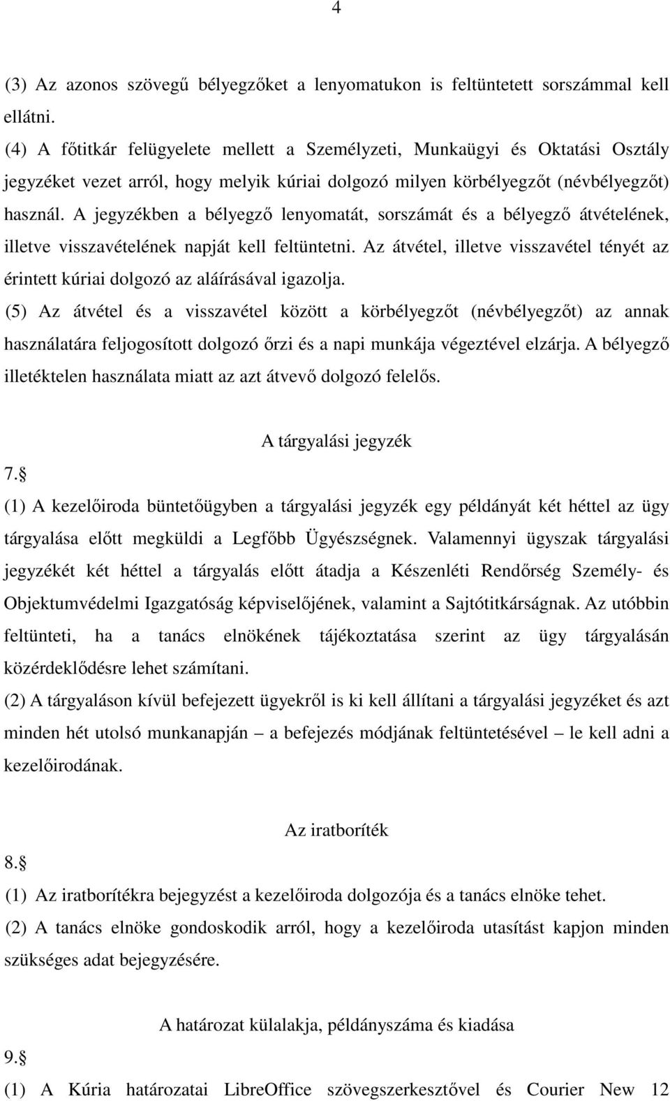 A jegyzékben a bélyegző lenyomatát, sorszámát és a bélyegző átvételének, illetve visszavételének napját kell feltüntetni.