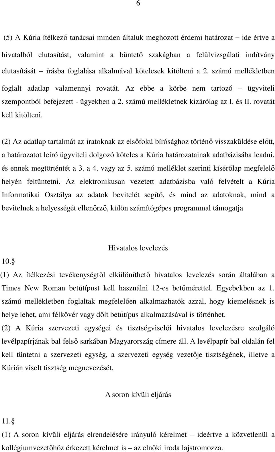 számú mellékletnek kizárólag az I. és II. rovatát kell kitölteni.