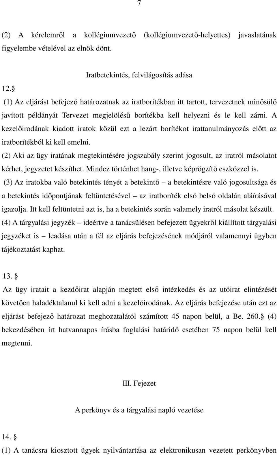 A kezelőirodának kiadott iratok közül ezt a lezárt borítékot irattanulmányozás előtt az iratborítékból ki kell emelni.