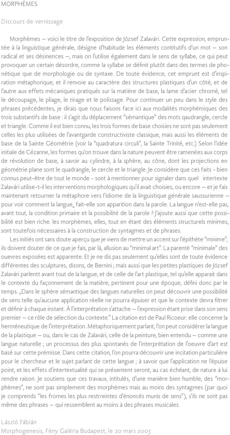 peut provoquer un certain désordre, comme la syllabe se définit plutôt dans des termes de phonétique que de morphologie ou de syntaxe.