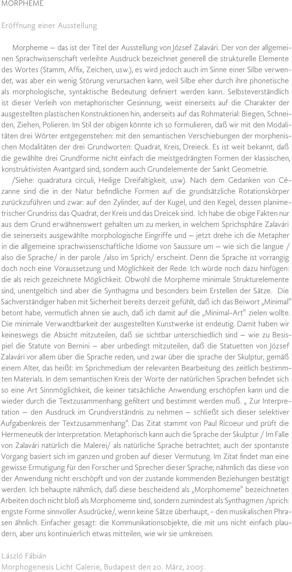 ), es wird jedoch auch im Sinne einer Silbe verwendet, was aber ein wenig Störung verursachen kann, weil Silbe eher durch ihre phonetische als morphologische, syntaktische Bedeutung definiert werden