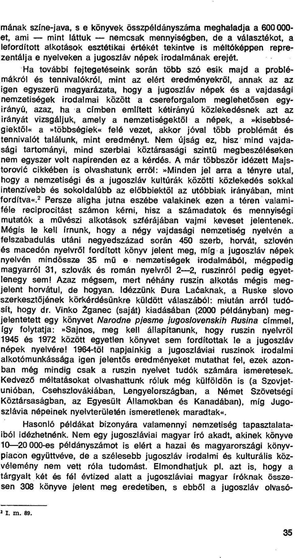 .ha további fejtegetéseink során több szó esik majd a problémákról és tennivalókról, mint az elért eredményekr ől, annak az az igen egyszerű magyarázata, hogy a jugoszláv népek és a vajdasági