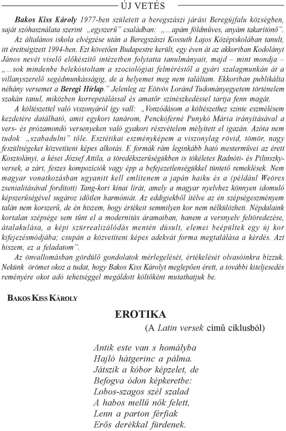 Ezt követően Budapestre került, egy éven át az akkoriban Kodolányi János nevét viselő előkészítő intézetben folytatta tanulmányait, majd mint mondja sok mindenbe belekóstoltam a szociológiai