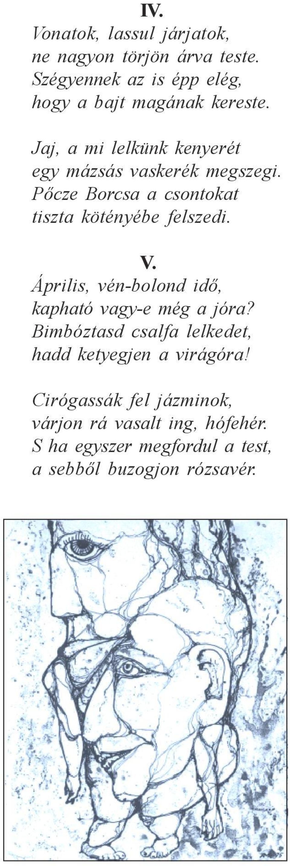 Pőcze Borcsa a csontokat tiszta kötényébe felszedi. V. Április, vén-bolond idő, kapható vagy-e még a jóra?